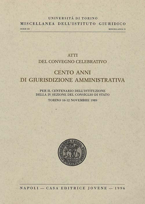 Atti del convegno celebrativo 'Cento anni di giurisdizione amministrativa'.