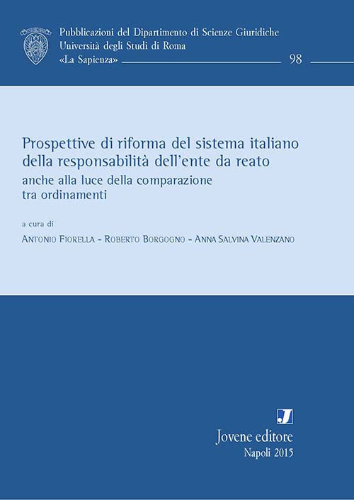Prospettive di riforma del sistema italiano della responsabilità dell’ente da reato anche alla luce della comparazione tra ordinamenti.