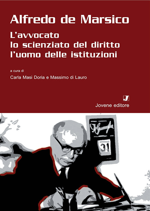 Alfredo de Marsico. L'avvocato, lo scienziato del diritto, l'uomo delle istituzioni.