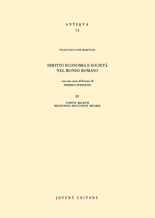 Diritto economia e società nel mondo romano. IV. Scritti recenti. Recensioni - Discussioni - Ricordi.