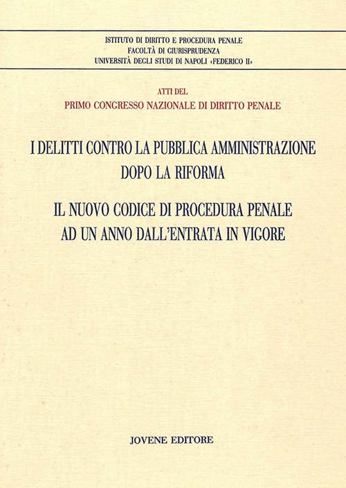 I delitti contro la Pubblica Amministrazione dopo la riforma. Il nuovo codice di procedura penale ad un anno dall'entrata in vigore.