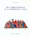 Ius principale e catholica lex.