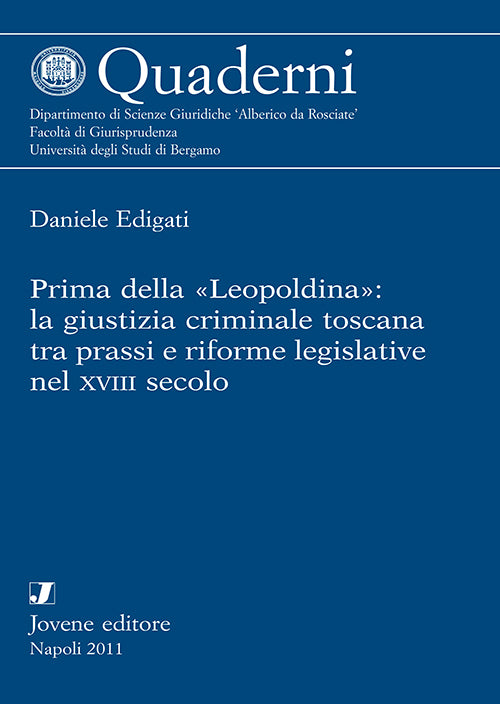 Prima della Leopoldina: la giustizia criminale toscana tra prassi e riforme legislative nel XVIII secolo.