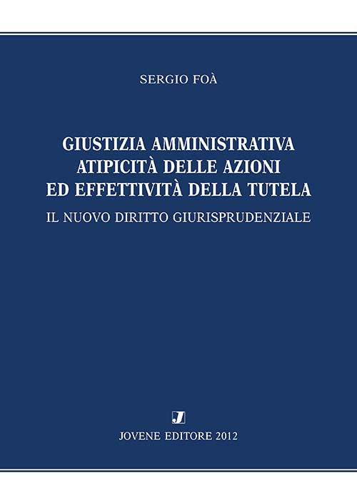 Giustizia amministrativa atipicità delle azioni ed effettività della tutela.