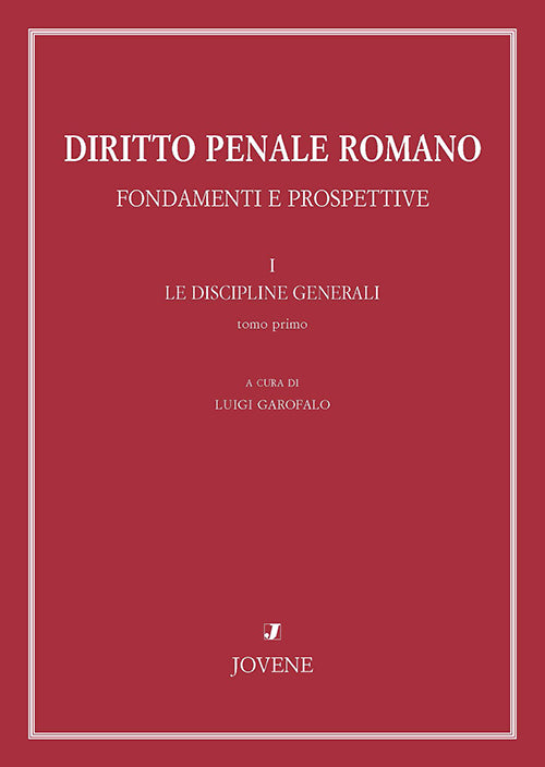 Diritto penale romano. Fondamenti e prospettive. I. Le discipline generali.