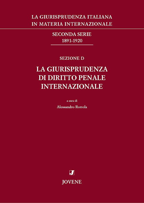 La giurisprudenza italiana in materia internazionale. Seconda serie: 1891-1920. Sezione D: La giurisprudenza di diritto penale internazionale.