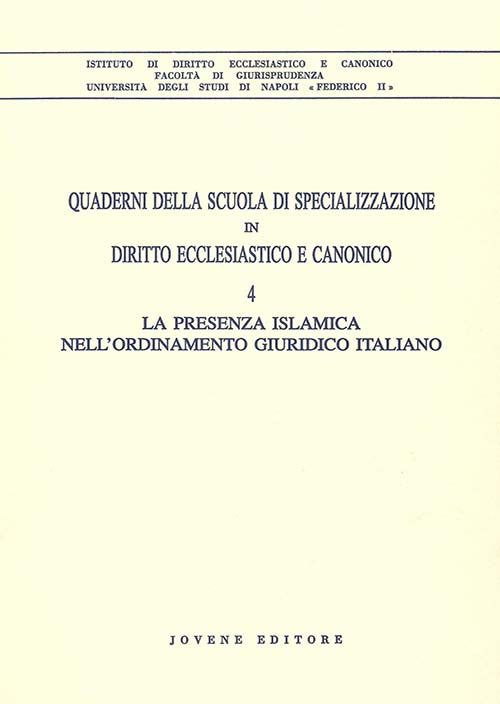Quaderni della Scuola di specializzazione in diritto ecclesiastico e canonico. 4. La presenza islamica nell'ordinamento giuridico italiano