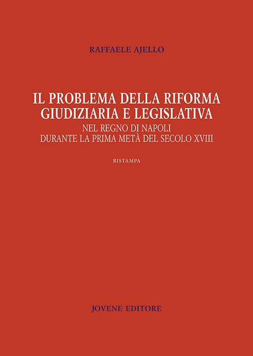 Il problema della riforma giudiziaria e legislativa nel regno di Napoli durante la prima metà del secolo XVIII.