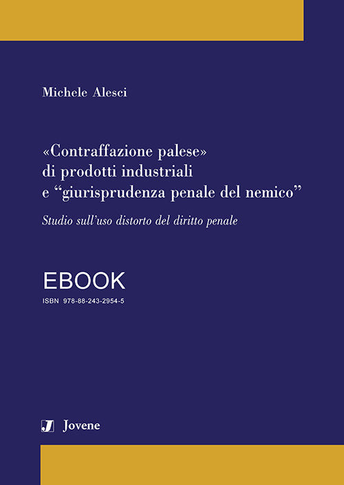 «Contraffazione palese» di prodotti industriali e “giurisprudenza penale del nemico” - EBOOK