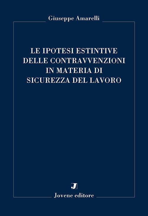 Le ipotesi estintive delle contravvenzioni in materia di sicurezza del lavoro.