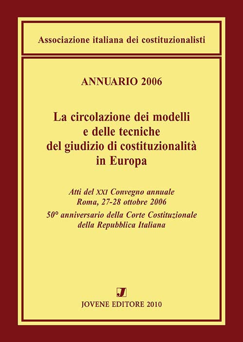 Annuario 2006 - La circolazione dei modelli e delle tecniche del giudizio di costituzionalità in Europa.