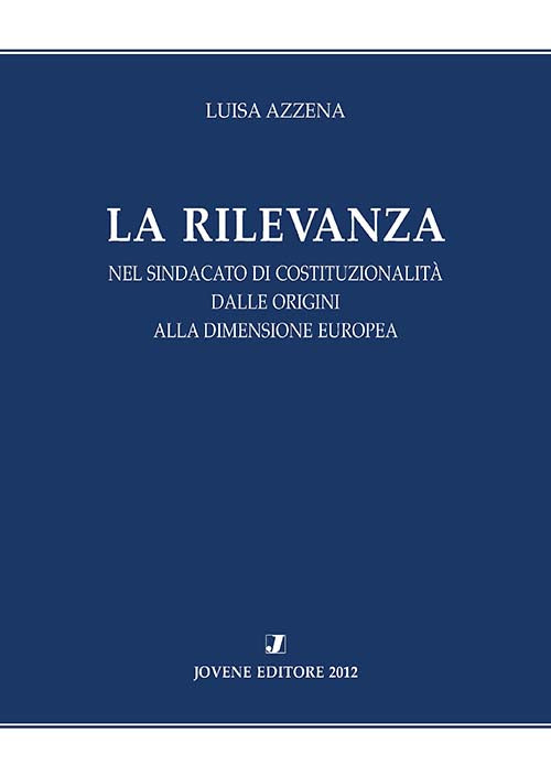 La Rilevanza nel sindacato di costituzionalità dalle origini alla dimensione europea.