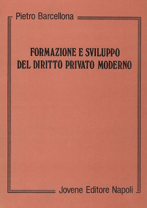 Formazione e sviluppo del diritto privato moderno.