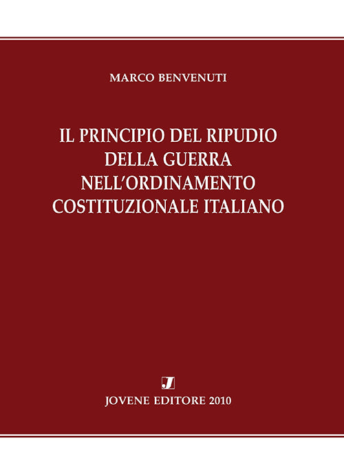 Il principio del ripudio della guerra nell'ordinamento costituzionale italiano.