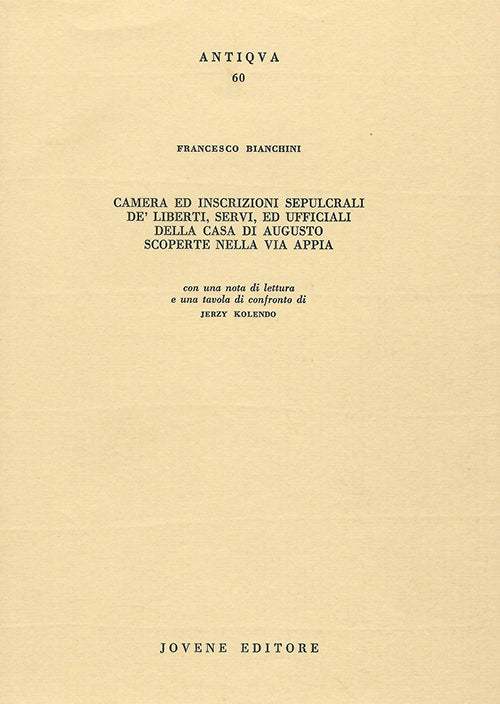 Camera ed inscrizioni sepulcrali de' Liberti, Servi, ed Ufficiali della Casa di Augusto scoperte nella Via Appia.