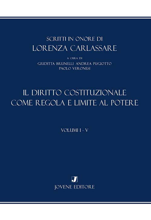 Scritti in onore di Lorenza Carlassare. Il diritto costituzionale come regola e limite al potere.