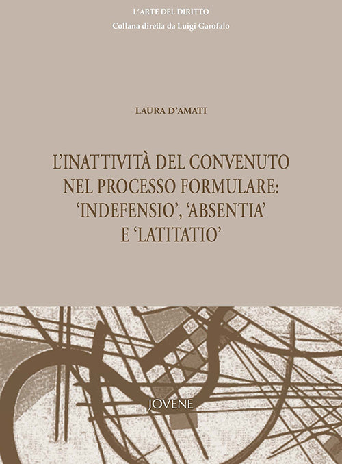 L’inattività del convenuto nel processo formulare: ‘indefensio’, ‘absentia’ e ‘latitatio’.