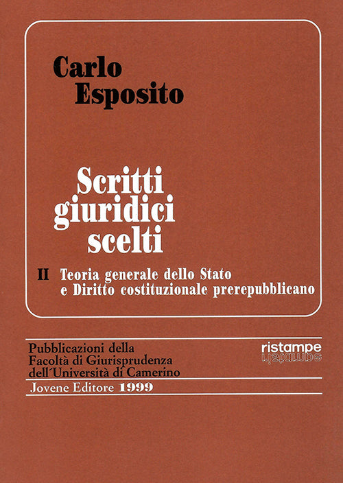 Scritti giuridici scelti. Vol. II. Teoria generale dello Stato e Diritto costituzionale prerepubblicano.