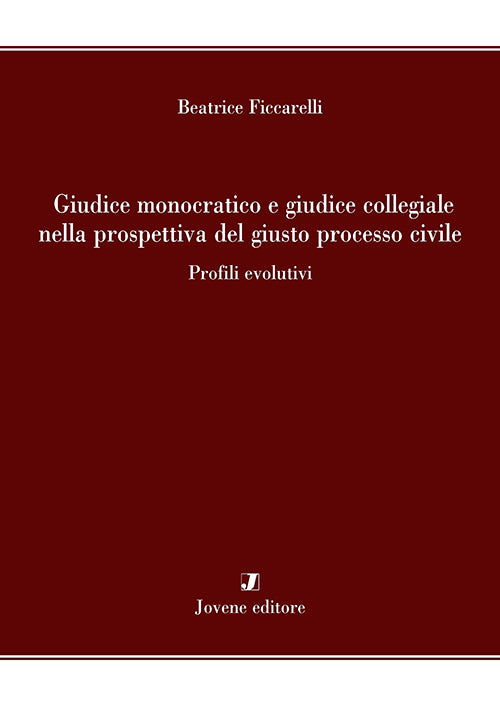 Giudice monocratico e giudice collegiale nella prospettiva del giusto processo civile.