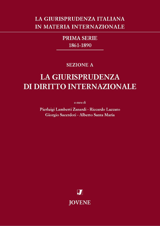La giurisprudenza italiana in materia internazionale. Prima serie: 1861-1890. Sezione A: La giurisprudenza di diritto internazionale.