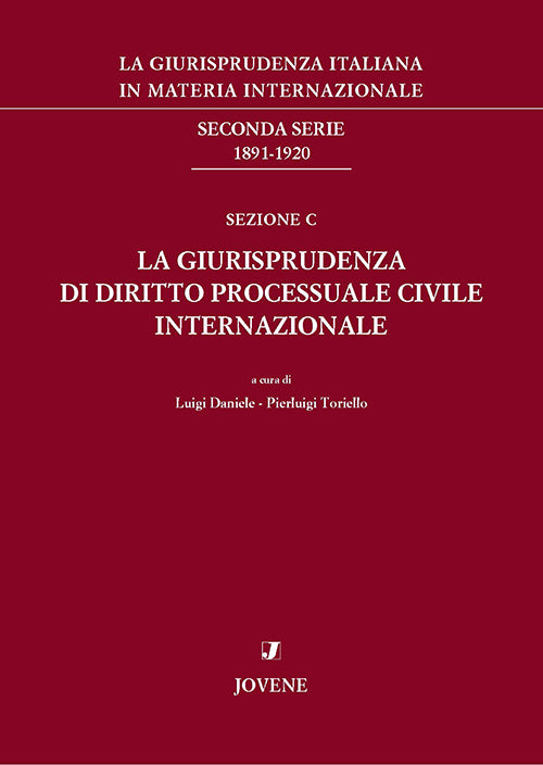 La giurisprudenza italiana in materia internazionale. Seconda serie: 1891-1920. Sezione C: La giurisprudenza di diritto processuale civile internazionale