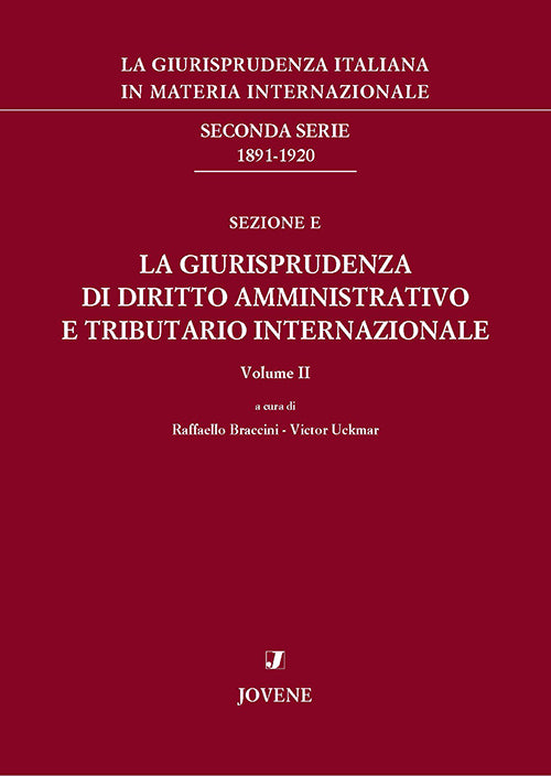 La giurisprudenza italiana in materia internazionale. Seconda serie: 1891-1920. Sezione E: Parte II. La giurisprudenza di diritto tributario internazionale