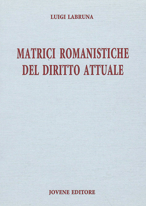 Matrici romanistiche del diritto attuale.