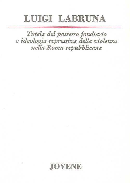 Tutela del possesso fondiario e ideologia repressiva della violenza nella Roma repubblicana.