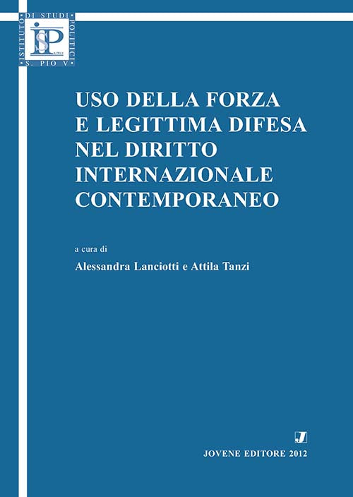 Uso della forza e legittima difesa nel diritto internazionale contemporaneo.