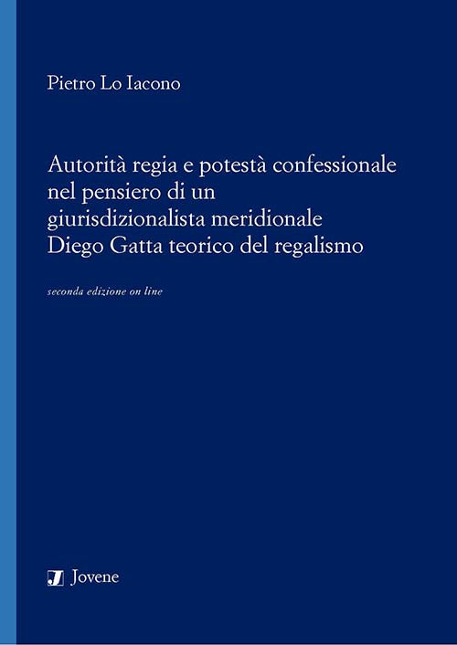 Autorità regia e potestà confessionale nel pensiero di un giurisdizionalista meridionale. Diego Gatta teorico del regalismo.