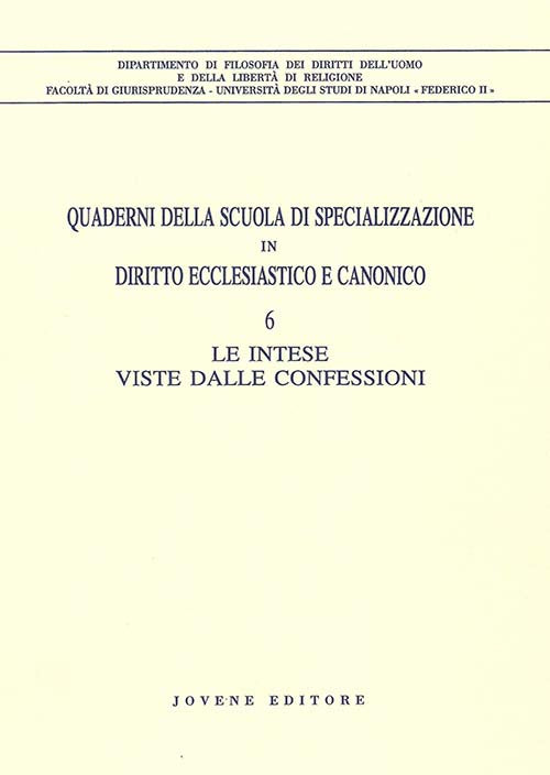 Quaderni della Scuola di specializzazione in diritto ecclesiastico e canonico. 6. Le intese viste dalle confessioni.