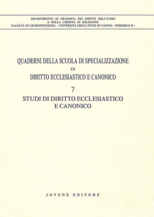 Quaderni della Scuola di specializzazione in diritto ecclesiastico e canonico. 7. Studi di diritto ecclesiastico e canonico.