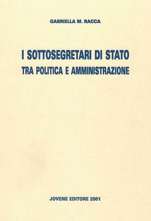I Sottosegretari di Stato tra politica e amministrazione.
