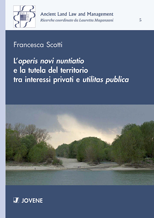 L’operis novi nuntiatio e la tutela del territorio tra interessi privati e utilitas publica.