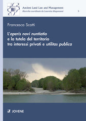 L’operis novi nuntiatio e la tutela del territorio tra interessi privati e utilitas publica.