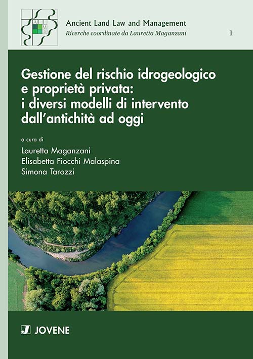 Gestione del rischio idrogeologico e proprietà privata: i diversi modelli di intervento dall’antichità ad oggi.
