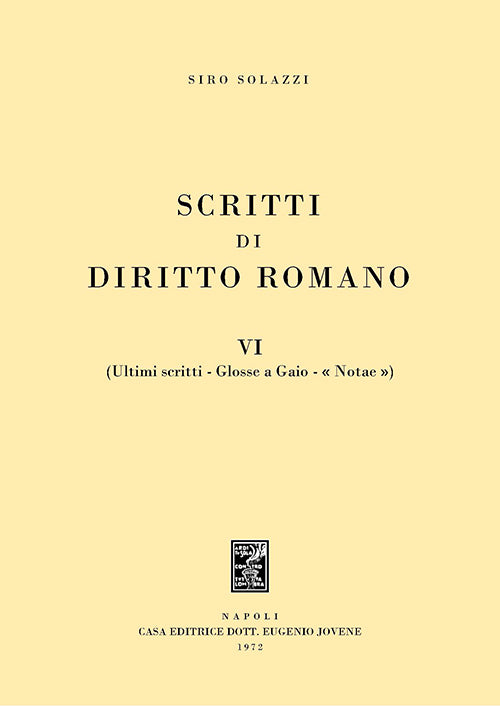 Scritti di diritto romano Vol. VI (Ultimi scritti - Glosse a Gaio - «Notae»).